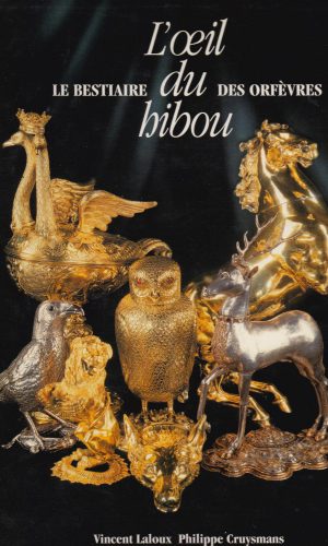 L’Oeil du Hibou, La fabuleuse histoire de l’orfèvrerie animalière